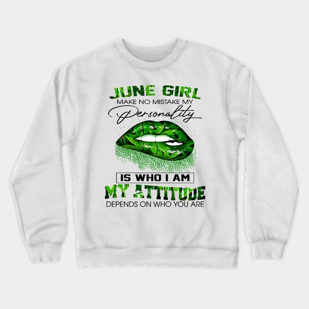 Weed Lip June Girl Make No Mistake My Personality Is Who I Am My Attitude Shirt Crewneck Sweatshirt by Bruna Clothing